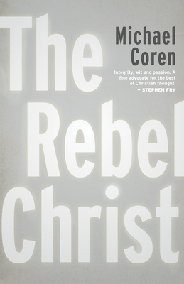 The Rebel Christ By Michael Coren Cover Image