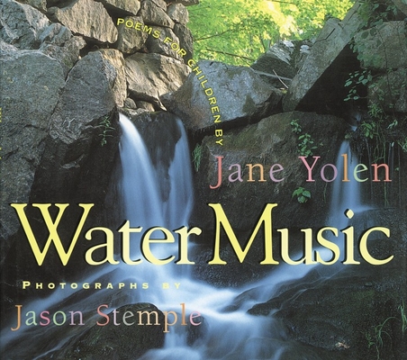 Water Music: Poems for Children By Jane Yolen, Jason Stemple (Photographs by) Cover Image