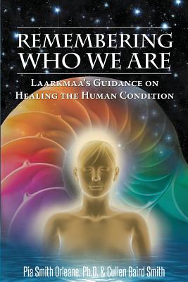 Remembering Who We Are: Laarkmaa's Guidance on Healing the Human Condition Cover Image