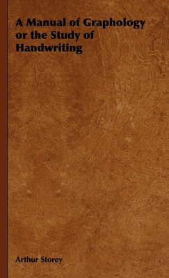 A Manual of Graphology or the Study of Handwriting By Arthur Storey Cover Image