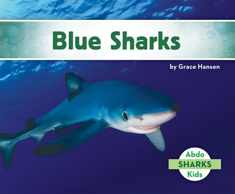 Blue Sharks (Sharks (Abdo Kids)) By Grace Hansen Cover Image