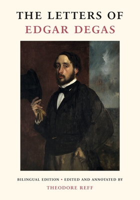 The Letters of Edgar Degas By Theodore Reff Cover Image