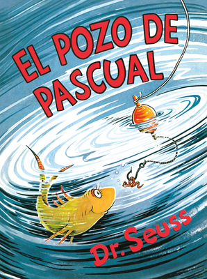 El pozo de Pascual (McElligot's Pool Spanish Edition) (Classic Seuss) By Dr. Seuss Cover Image