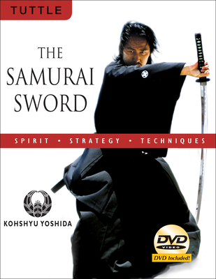 The Samurai Sword: Spirit * Strategy * Techniques: [Dvd Included] [With DVD] By Kohshyu Yoshida Cover Image