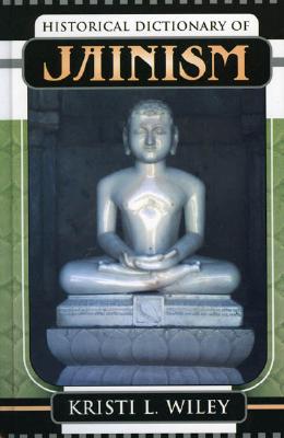 Historical Dictionary of Jainism (Historical Dictionaries of Religions #53) By Kristi L. Wiley Cover Image