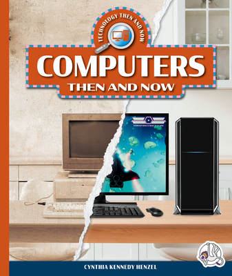 Computers Then and Now (Technology Then and Now)