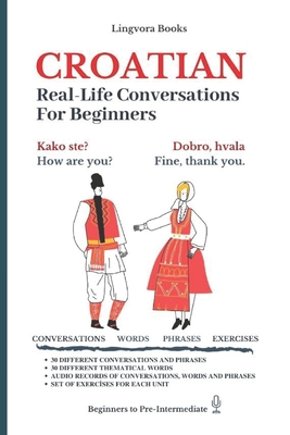 Croatian: Real-Life Conversation for Beginners By Lingvora Books, Turkicum Book Series Cover Image