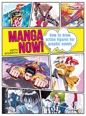 Manga Now!: How to draw action figures for graphic novels By Keith Sparrow Cover Image