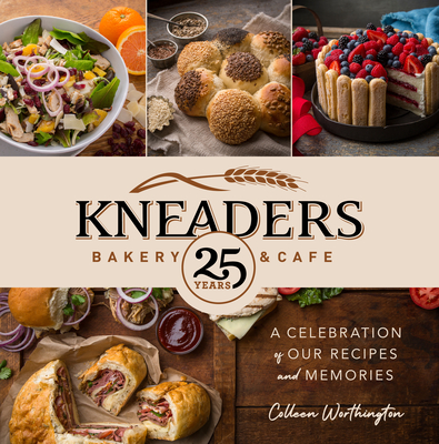 Kneaders Bakery & Cafe: A Celebration of Our Recipes and Memories Cover Image