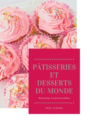 Pâtisseries et desserts du monde: Recettes traditionnelles By Rudy LeJeune Cover Image