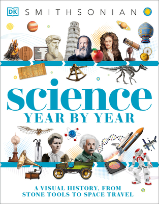 Science Year by Year: A Visual History - From Stone Tools to Space Travel (DK Children's Year by Year)