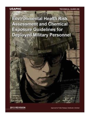 Technical Guide 230 Environmental Health Risk Assessment and Chemical Exposure Guidelines for Deployed Military Personnel: 2013 Revision Cover Image