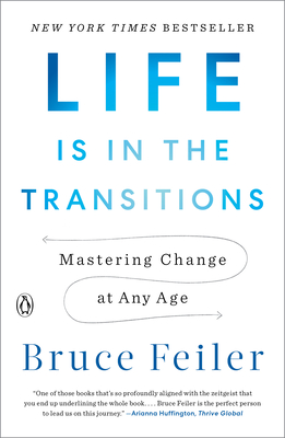 Life Is in the Transitions: Mastering Change at Any Age By Bruce Feiler Cover Image