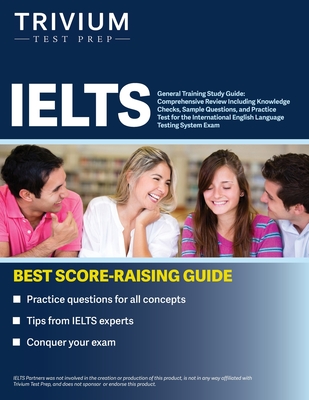 IELTS General Training Study Guide: Comprehensive Review Including Knowledge Checks, Sample Questions, and Practice Test for the International English Cover Image
