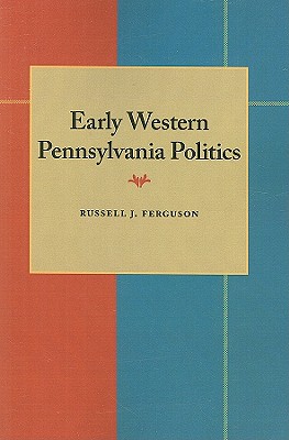 Cover for Early Western Pennsylvania Politics