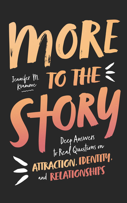 More to the Story: Deep Answers to Real Questions on Attraction, Identity, and Relationships By Jennifer M. Kvamme Cover Image