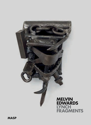 Melvin Edwards: Lynch Fragments Cover Image