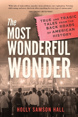 The Most Wonderful Wonder: True and Tragic Tales From the Back Roads of American History