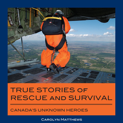 True Stories of Rescue and Survival: Canada's Unknown Heroes Cover Image