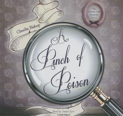 A Pinch of Poison Lib/E (Hemlock Falls Mysteries #3) By Claudia Bishop, Justine Eyre (Read by) Cover Image