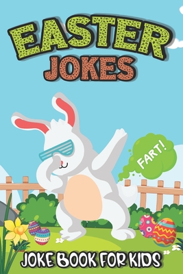 Easter Jokes - Joke Book: Easter Fart Bunny Jokes and Riddles for Kids,  Teens - Boys and Girls Ages 4,5,6,7,8,9,10,11,12,13,14,15 Years Old-East  (Paperback) | Malaprop's Bookstore/Cafe