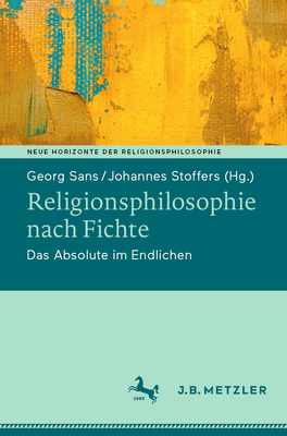Religionsphilosophie Nach Fichte: Das Absolute Im Endlichen By Georg Sans (Editor), Johannes Stoffers (Editor) Cover Image