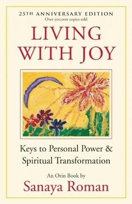 Living with Joy: Keys to Personal Power & Spiritual Transformation (Earth Life #1) By Sanaya Roman Cover Image
