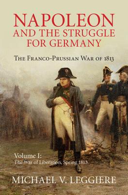 Napoleon and the Struggle for Germany: The Franco-Prussian War of 1813 (Cambridge Military Histories) Cover Image