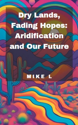 Dry Lands, Fading Hopes: Aridification and Our Future Cover Image