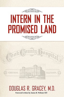 Intern in the Promised Land: Cook County Hospital By Douglas R. Gracey Cover Image