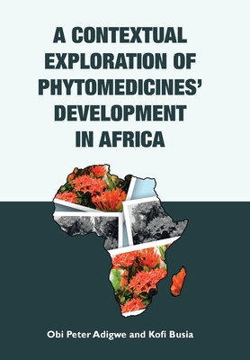 A Contextual Exploration of Phytomedicines' Development in Africa By Obi Peter Adigwe, Kofi Busia Cover Image