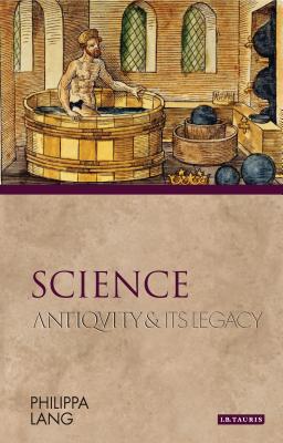 Science: Antiquity and Its Legacy (Ancients and Moderns)