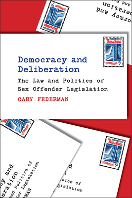 Democracy and Deliberation: The Law and Politics of Sex Offender Legislation Cover Image