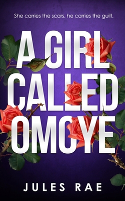A Girl Called Omoye: (A Trauma Romance) By Jules Rae Cover Image