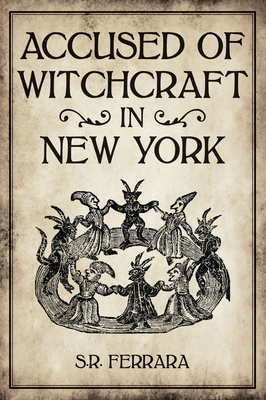 Accused of Witchcraft in New York By Scott R. Ferrara Cover Image