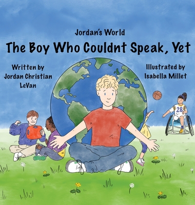 The Boy Who Couldn't Speak, Yet By Jordan Christian Levan, Lindsay Levan Townsend (Editor), Isabella Millet (Illustrator) Cover Image