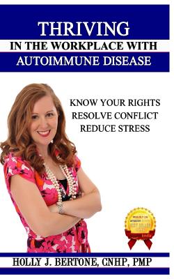 Thriving in the Workplace with Autoimmune Disease: Know Your Rights, Resolve Conflict, and Reduce Stress Cover Image