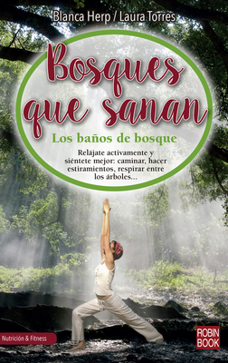 Bosques que sanan: Los baños de bosque, el secreto japonés para conectar con la naturaleza, sana nuestro cuerpo y relajar nuestro espíritu (Nutrición & Fitnes) By Blanca Herp Cover Image
