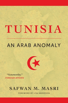 Tunisia: An Arab Anomaly By Safwan M. Masri, Lisa Anderson (Foreword by) Cover Image