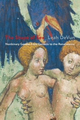 The Shape of Sex: Nonbinary Gender from Genesis to the Renaissance By Leah Devun Cover Image
