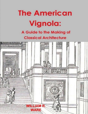 The American Vignola: A Guide to the Making of Classical Architecture Cover Image