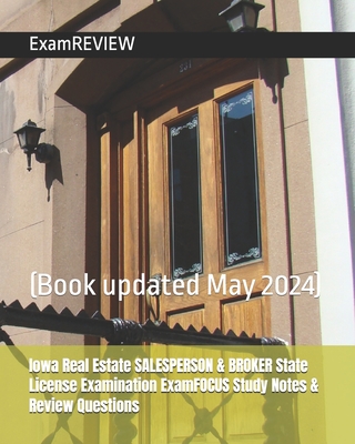 Iowa Real Estate SALESPERSON & BROKER State License Examination ExamFOCUS Study Notes & Review Questions Cover Image