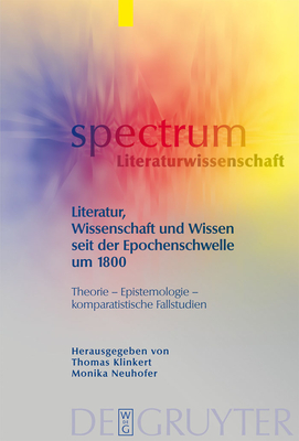 Literatur, Wissenschaft und Wissen seit der Epochenschwelle um 1800 (Spectrum Literaturwissenschaft / Spectrum Literature #15) Cover Image