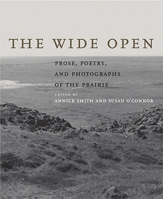 Cover for The Wide Open: Prose, Poetry, and Photographs of the Prairie