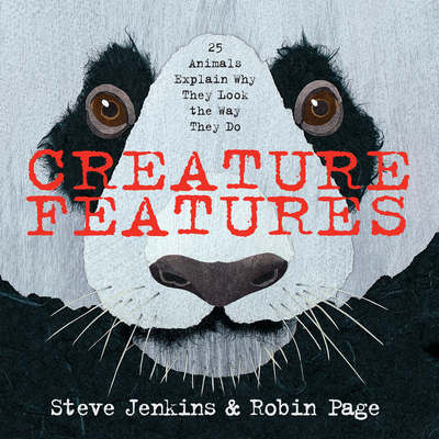 Creature Features: Twenty-Five Animals Explain Why They Look the Way They Do Cover Image