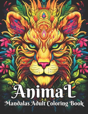 Animal Mandalas Adult Coloring Book: Relaxing Coloring Book For Adults And Teens Animal Designs For Mindfulness And Stress-Relief Animals Mandalas Pat Cover Image