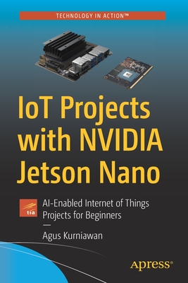 Iot Projects with Nvidia Jetson Nano: Ai-Enabled Internet of Things Projects for Beginners Cover Image