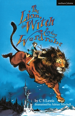 The Lion, the Witch and the Wardrobe (Modern Plays) By C. S. Lewis, Adrian Mitchell (Adapted by) Cover Image