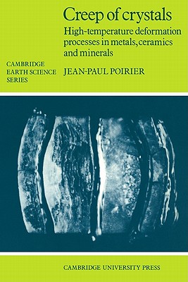 Creep of Crystals: High-Temperature Deformation Processes in Metals, Ceramics and Minerals (Cambridge Earth Science) Cover Image