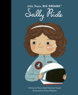 Sally Ride (Little People, BIG DREAMS) By Maria Isabel Sanchez Vegara, Alona Millgram (Illustrator) Cover Image